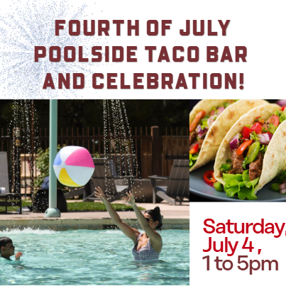 Flyer: Fourth of July poolside taco bar & celebration&mdash;Saturday July 4, 1&ndash;5pm, tacos and pool splash with fireworks.