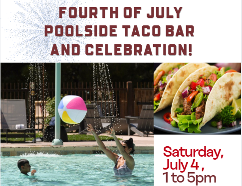 Flyer: Fourth of July poolside taco bar & celebration&mdash;Saturday July 4, 1&ndash;5pm, tacos and pool splash with fireworks.